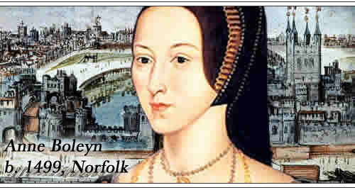 Anne Boleyn, b. 1499, Norfolk