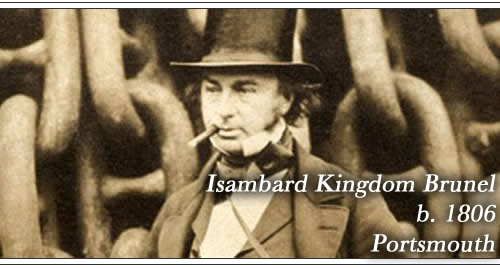 Born: Isambard Kingdom Brunel 1806, Portsmouth