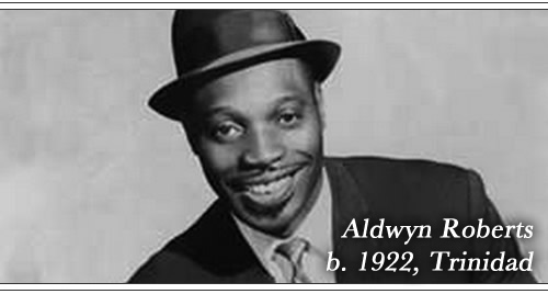 Born Aldwyn Roberts, 1922, Trinidad