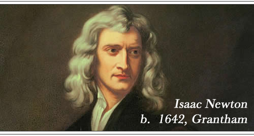 Issac Newton, born 1642 in Grantham
